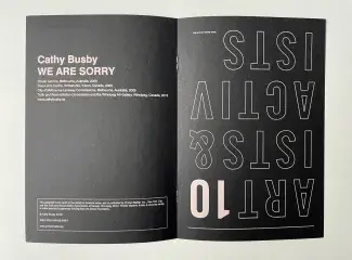 A black paper folder is splayed open, text descend on the left page and ascends upside-down on the right in light pink sans serif font. Left page reads: Cathy Busby, WE ARE SORRY, Ocular Lab Inc. Melbourne, Australia, 2008. Yukon Arts Center, Whitehorse, Yukon, Canada, 2009. City of Melbourne Laneway Comissions, Melbourne, Australia, 2009. Truth and Reconciliation Comission and the Winnipeg Art Gallery, Winnipeg, Canada, 2010. www.cathybusby.ca Right page in outlined capitals: ART(10)ISTS & ACTIVISTS Series