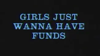 The words Girls Just Wanna Have Funds are written in grainy sky blue capital letters which appear to vibrate in the centre of a black screen.