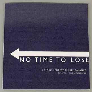 A white arrow pointing from right to left cuts across the lower half of a navy blue square book. The words No Time To Lose are written in all caps and tucked under the arrow. Underneath in smaller all-caps text reads: A search for work/life balance, curated by Milena Placentile. 